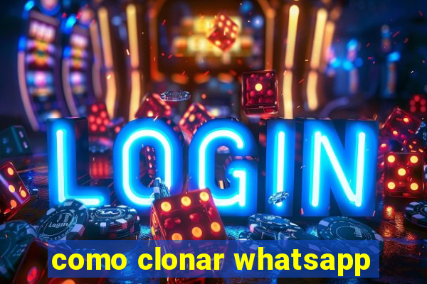 como clonar whatsapp